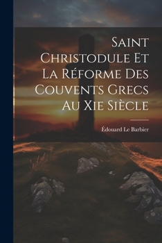 Paperback Saint Christodule Et La Réforme Des Couvents Grecs Au Xie Siècle [French] Book