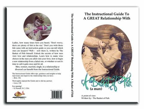 Paperback The Instructional Guide to A GREAT Relationship With A Basket of Fish (a man) Book