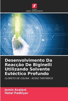 Desenvolvimento Da Reacção De Biginelli Utilizando Solvente Eutéctico Profundo (Portuguese Edition)