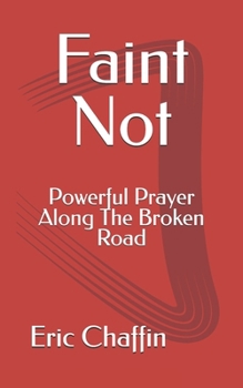 Paperback Faint Not: Powerful Prayer Along The Broken Road Book