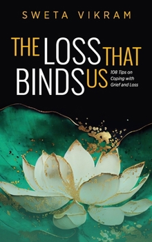 Hardcover The Loss That Binds Us: 108 Tips on Coping With Grief and Loss Book