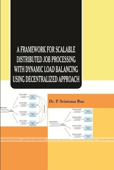 Paperback A Framework for Scalable Distributed Job Processing with Dynamic Load Balancing Using Decentralized Approach Book