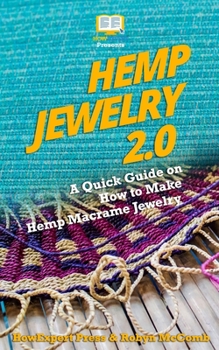 Paperback Hemp Jewelry 2.0: A Quick Guide on How to Make Hemp Macrame Jewelry Book