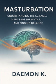 Paperback Masturbation: Understanding the Science, Dispelling the Myths, and Finding Balance Book