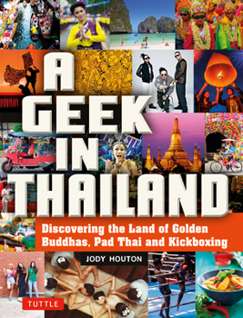 A Geek in Thailand: Discovering the Land of Golden Buddhas, Pad Thai and Kickboxing - Book  of the Geek in