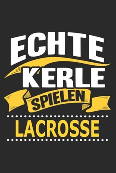 Echte Kerle spielen Lacrosse: Notizbuch mit 110 linierten Seiten, als Geschenk, aber auch als Dekoration anwendbar. (German Edition)