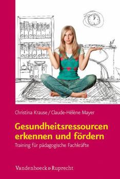 Gesundheitsressourcen Erkennen Und Fordern: Training Fur Padagogische Fachkrafte