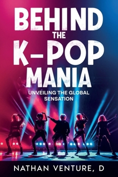 Paperback Behind the K-pop Mania: Unveiling the Global Sensation Book