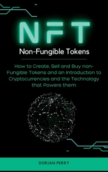 Hardcover NFT Non-Fungible Tokens: How to Create, Sell and Buy non-Fungible Tokens and an Introduction to Cryptocurrencies and the Technology that Powers Book