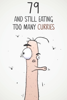 79 & Still Eating Too Many Curries: Funny 79th Birthday 122 Page Diary Journal Notebook Gift For Curry Lovers