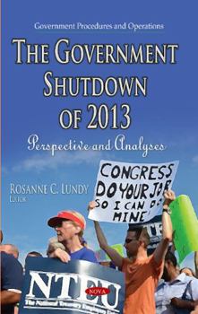 Hardcover The Government Shutdown of 2013: Perspective and Analyses (Government Procedures and Operations) Book