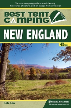 Hardcover Best Tent Camping: New England: Your Car-Camping Guide to Scenic Beauty, the Sounds of Nature, and an Escape from Civilization Book