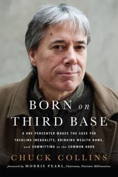 Paperback Born on Third Base: A One Percenter Makes the Case for Tackling Inequality, Bringing Wealth Home, and Committing to the Common Good Book