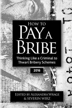 Paperback How to Pay a Bribe: Thinking Like a Criminal to Thwart Bribery Schemes (2016) Book