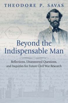 Paperback Beyond the Indispensable Man: Reflections, Unanswered Questions, and Inquiries for Future Civil War Research Book