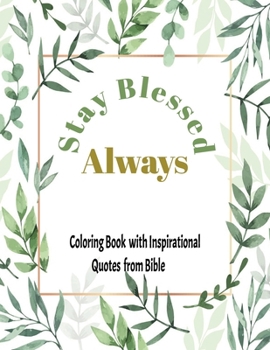 Stay blessed Always: Coloring book with Inspirational quotes from Bible: Bible Verse: Inspirational coloring book with quotes from Bible