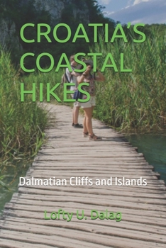 CROATIA’S COASTAL HIKES: Dalmatian Cliffs and Islands