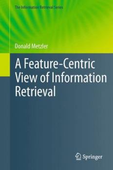 Paperback A Feature-Centric View of Information Retrieval Book