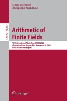Paperback Arithmetic of Finite Fields: 9th International Workshop, Waifi 2022, Chengdu, China, August 29 - September 2, 2022, Revised Selected Papers Book