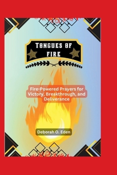 Paperback Tongues of Fire: Fire-Powered Prayers for Victory, Breakthrough, and Deliverance Book