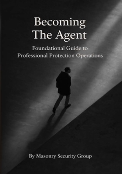 Paperback Becoming The Agent: Foundational Guide to Professional Protection Operations Book