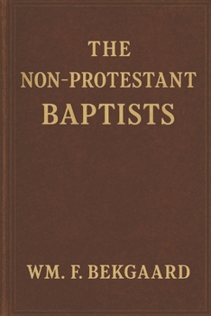 Paperback The Non-Protestant Baptists: A Quantified Approach to Baptist Identity and Biblical Authority Book