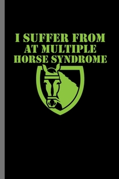 I suffer from at Multiple Horse syndrome: For  Animal Lovers Cowboy Cute Horse Designs Animal Composition Book Smiley Sayings Funny Vet Tech ... And Vet Jockey Gift (6"x9") Dot Grid Notebook
