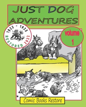 Paperback JUST DOG ADVENTURES, Volume 1: From 1922 - 1923, Restored 2022 Book