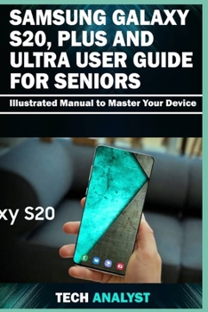 Paperback Samsung Galaxy S20, Plus and Ultra User Guide for Seniors: Illustrated Manual to Master Your Device Book