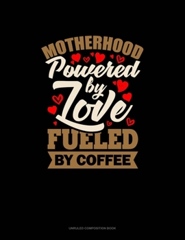 Paperback Motherhood Powered By Love Fueled By Coffee: Unruled Composition Book