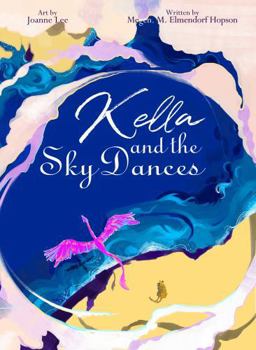 Kella and the Sky Dances: A timeless children’s bedtime tale of a young dragon’s journey to learn courage, perseverance, and the joy of flying free with her loved ones. (Wings of Wisdom)