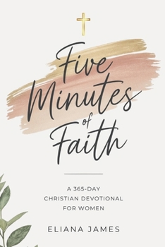 Five Minutes of Faith: A 365-Day Christian Devotional for Women
