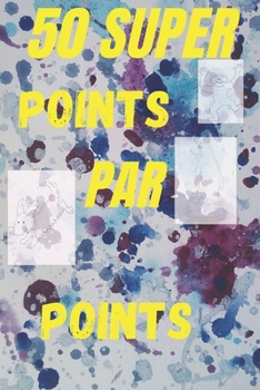 Paperback 50 super points par points: apprendre à dessiner pointillés: pour les enfants; très bon cahier d'activité qu'il faut comme cadeau aux enfants [French] Book