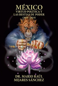 México: Virtud política y las bestias de poder (2019 - 2024) (Spanish Edition)