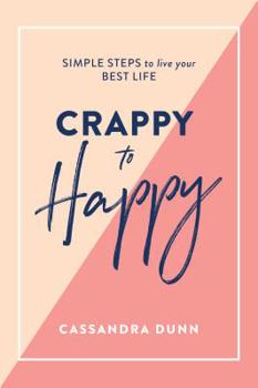 Hardcover Crappy to Happy: Simple Steps to Live Your Best Life Book