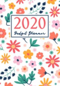 Budget Planner 2020: A Year - 12 Monthly Budget Planner Book. Financial Planning Journal, Monthly Expense Tracker and Organizer, Bill, Money Organizer (Colorful Flowers Leaves) (budget book)