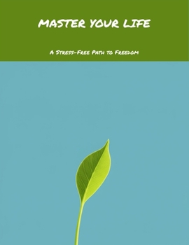 Paperback Master Your Life: A Stress-Free Path To Freedom Book