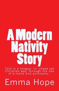 Paperback A Modern Nativity Story: Told Through E-Mails And Acronyms... Book