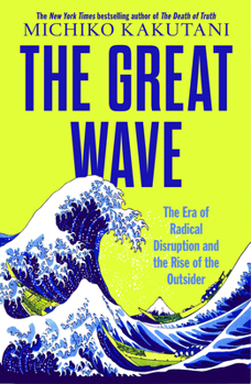 Hardcover The Great Wave: The Era of Radical Disruption and the Rise of the Outsider Book