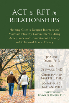 Paperback ACT & RFT in Relationships: Helping Clients Deepen Intimacy and Maintain Healthy Commitments Using Acceptance and Commitment Therapy and Relationa Book