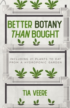 Paperback Better Botany than Bought: Including 21 plants to eat from a hydroponic garden Book