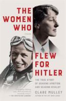 Paperback The Women Who Flew for Hitler: A True Story of Soaring Ambition and Searing Rivalry Book