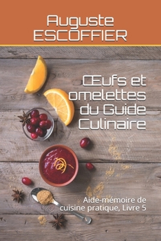 OEufs et omelettes du Guide Culinaire: Aide-m�moire de cuisine pratique, Livre 5