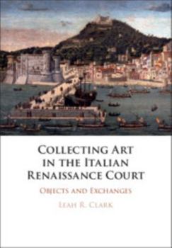 Hardcover Collecting Art in the Italian Renaissance Court Book