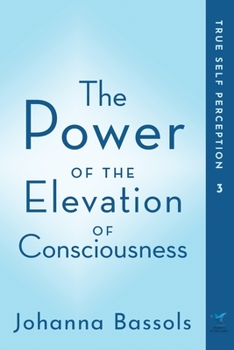Paperback The Power of the Elevation of Consciousness: True Self Perception Book