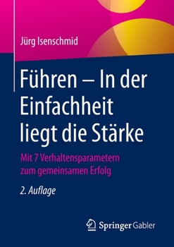 Paperback Führen - In Der Einfachheit Liegt Die Stärke: Mit 7 Verhaltensparametern Zum Gemeinsamen Erfolg [German] Book