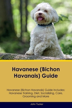 Paperback Havanese (Bichon Havanais) Guide Havanese Guide Includes: Havanese Training, Diet, Socializing, Care, Grooming, and More Book
