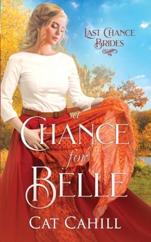 A Chance for Belle - Book #15 of the Last Chance Brides
