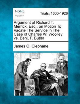 Argument of Richard T. Merrick, Esq., on Motion To Vacate The Service in The Case of Charles W. Woolley vs. Benj, F. Butler