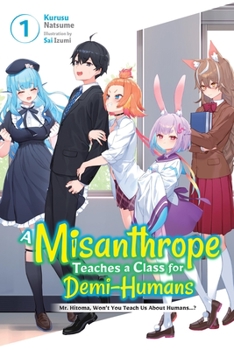 Paperback A Misanthrope Teaches a Class for Demi-Humans, Vol. 1: Mr. Hitoma, Won't You Teach Us about Humans...? Volume 1 Book